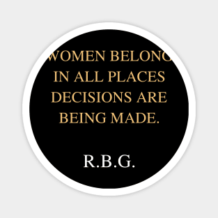 Women Belong In All Places Where Decisions Are Being Made Love Rbg Magnet